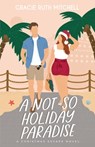 A Not-So Holiday Paradise: A Sweet Romantic Comedy - Gracie Ruth Mitchell - 9798361342907