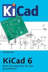 KiCad 6: Brief introduction for the practitioner - Jörg Bischof - 9798361777655