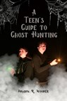 A Teen's Guide to Ghost Hunting - Amanda R. Woomer - 9798362776718