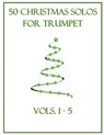 50 Christmas Solos for Trumpet: Vols. 1-5 - B. C. Dockery - 9798363225475