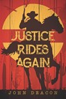 Justice Rides Again: A Classic Western with Heart - John Deacon - 9798363742361