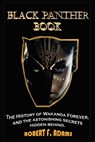 Black Panther Book: The History of Wakanda Forever, and the astonishing secrets hidden behind - F. ADAMS,  Robert - 9798363818004