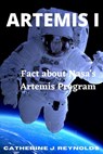 Artemis I: Fact about Nasa's Artemis Program - Catherine J. Reynolds - 9798364148513