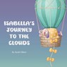 Isabella's Journey to the Clouds: Help Toddler Sleep Book for Kids - Sarah Gilbert - 9798364358059