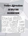 Positive Affirmations: An Uplifting Coloring Book - ARNOLD NIELSEN,  Lisa - 9798365523043