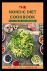 The Nordic Diet Cookbook for Newbies and Beginners - Christen Zimmermann - 9798365858671