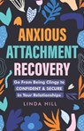 Anxious Attachment Recovery - HILL,  Linda - 9798367757583