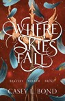 Where Skies Fall - Casey L. Bond - 9798367929843