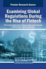 Examining Global Regulations During the Rise of Fintech - Mercia Selva Malar Justin ; Revenio Jalagat ; Kumar Chandar - 9798369338032
