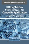 Utilizing Friction Stir Techniques for Composite Hybridization - Prem Sagar ; Yi Huang ; Sanjeev Khanna - 9798369339930