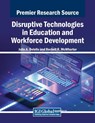 Disruptive Technologies in Education and Workforce Development - Julie A. Delello ; Rochell R. McWhorter - 9798369349281