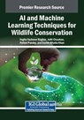 AI and Machine Learning Techniques for Wildlife Conservation - Yogita Yashveer Raghav ; Aditi Chauhan ; Pallavi Pandey - 9798369369364