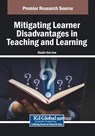 Mitigating Learner Disadvantages in Teaching and Learning - Shalin Hai-Jew - 9798369386248
