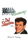 RUNAWAY - The Del Shannon Story - Brian C Young - 9798369401484