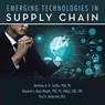 EMERGING TECHNOLOGIES IN SUPPLY CHAIN - Matthew N. O. Sadiku PE ; Ab. . . Ajayi-Majebi PE CMfgE CQE CRE ; Paul A. Adekunte MSc - 9798369446546