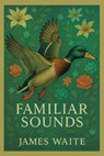 Familiar Sounds - James Waite - 9798369449769