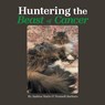 Huntering the Beast of Cancer - Andrea Marie O' Donnell Barbuto - 9798369454220