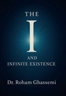 The "I" and Infinite Existence: Discovering Who You were Before the World Told You Who to Be - Roham Ghassemi - 9798369458921