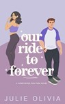 Our Ride To Forever - Julie Olivia - 9798370013140