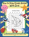 How to draw ocean life with grid: Activity book for kid to learn to draw cute stuff - Pele Activity Kid - 9798370121708
