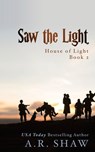 Saw the Light: An Apocalyptic Story - A. R. Shaw - 9798370696848