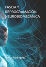 Fascia Y Reprogramación Neurobiomecánica - Pedro Rodriguez - 9798371092168