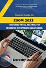 Zoom: Mastering Virtual Meetings: A comprehensive guide to using Zoom. - Dorothy Daniels - 9798371524904
