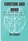 Emotion and Mind: How to understand the mind, body and emotion that can destroy or heal you - SHAROT,  Tali - 9798371545596