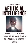 Artificial intelligence: what it is and how it is already changing your life - Paolo Gambi - 9798371866721