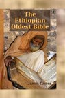 The Ethiopian Oldest Bible: : The World's Oldest Bible And The Most Complete Lost Secret Text - TURNER,  James - 9798372395244