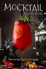 Mocktail Recipe Book: Discover the Magic of Mocktails - Brad Hoskinson - 9798373715676