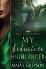 My Seductive Highlander - A Scottish Historical Time Travel Romance (Highland Hearts - Book 4) - Maeve Greyson - 9798373755863