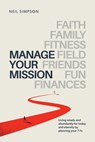 Manage Your Mission: Living wisely and abundantly for today and eternity by planning your 7 Fs - Faith - Family - Fitness - Field - Friends - Neil Alan Simpson - 9798373859509