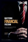 Mastering financial Freedom: A Step-by-Step Guide to Achieving Financial Independence - L. SMITH,  Andrew - 9798374293333
