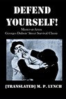 Defend Yourself!: Master-at-Arms Georges Dubois' Street Survival Classic - [translated] M. P. Lynch - 9798376390283