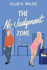 The No-Judgment Zone: A Reformed Player Roommates-to-Lovers Romantic Comedy - Ellie K. Wilde - 9798376965078