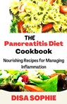 The Pancreatitis Diet Cookbook: Nourishing Recipes for Managing Inflammation - Sophie Disa - 9798378111039