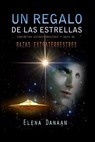 Un Regalo de Las Estrellas: Contactos extraterrestres y guía de razas extraterrestres - Elena Danaan - 9798378595648