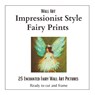 Wall Art Impressionist Style Fairy Prints: 25 Delightful Prints to Cut Out and Display - Julie Ann Shaffer - 9798378603732