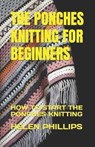 The Ponches Knitting for Beginners: How to Start the Ponches Knitting - PHILLIPS,  Helen - 9798378922581