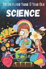 30 Facts for Your 5 Year Old: Science - Ariana Sharma - 9798379134365