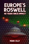 Europe's Roswell: 40 Years Since Impact - Mark Olly - 9798379283681