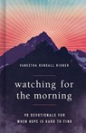 Watching for the Morning: 90 Devotionals for When Hope Is Hard to Find - Vaneetha Risner - 9798384500155