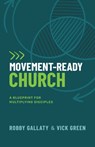 Movement-Ready Church: A Blueprint for Multiplying Disciples - Robby Gallaty - 9798384525530