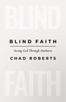 Blind Faith: Seeing God Through Darkness - Chad Roberts - 9798384528609