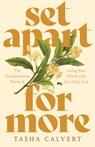 Set Apart for More: The Transformative Power of Living Your Whole Life for a Holy God - Tasha Calvert - 9798384529804