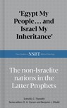 Egypt My People... and Israel My Inheritance: The Non-Israelite Nations in the Latter Prophets - Daniel C. Timmer - 9798384530923