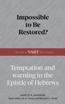 Impossible to Be Restored?: Temptation and Warning in the Epistle of Hebrews - Marcus A. Mininger - 9798384534433