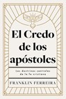 El Credo de Los Apóstoles: Las Doctrinas Centrales de la Fe Cristiana - Franklin Ferreira - 9798384535980