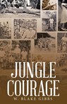 JUNGLE COURAGE - W. Blake Gibbs - 9798385001675